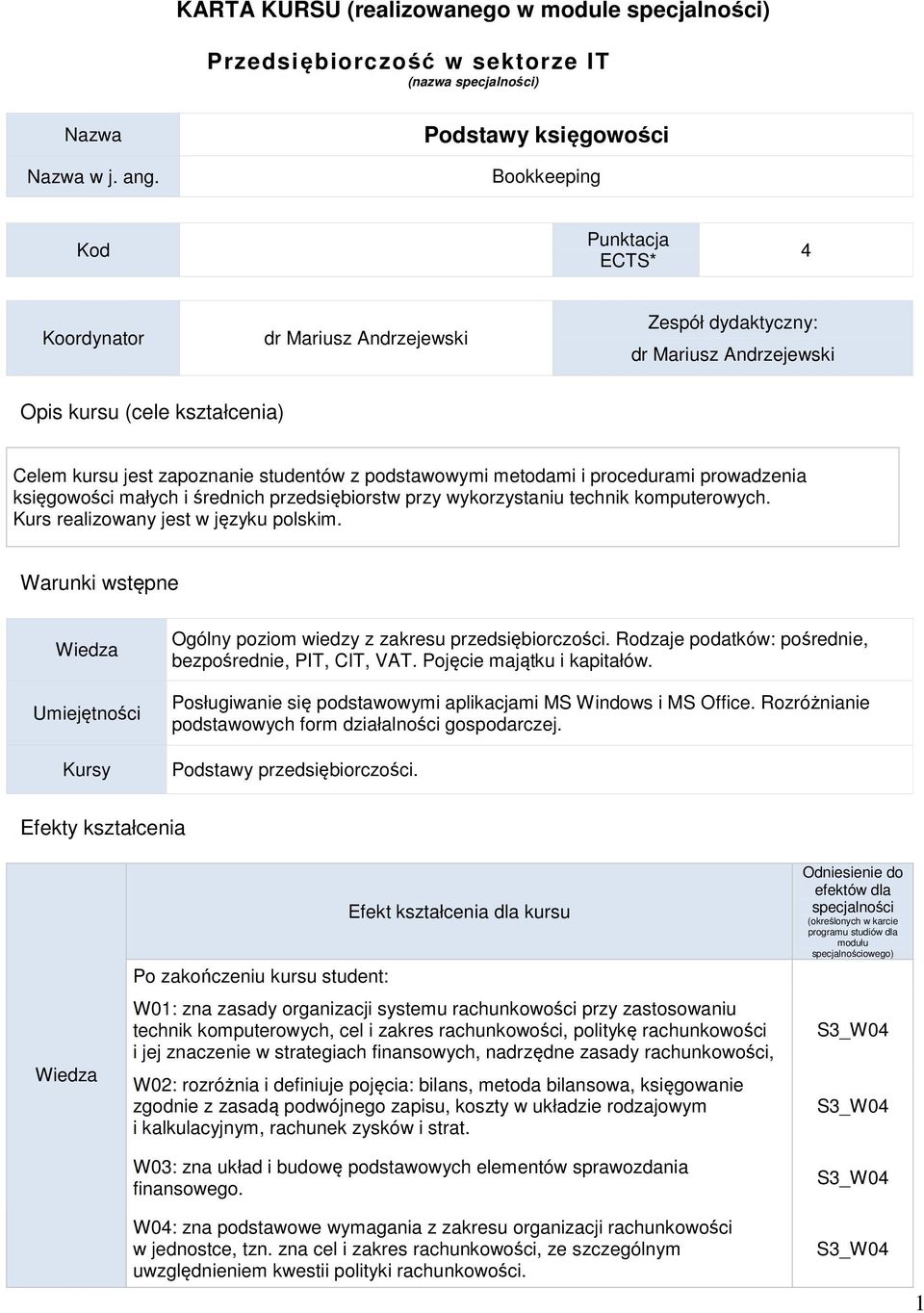 studentów z podstawowymi metodami i procedurami prowadzenia księgowości małych i średnich przedsiębiorstw przy wykorzystaniu technik komputerowych. Kurs realizowany jest w języku polskim.