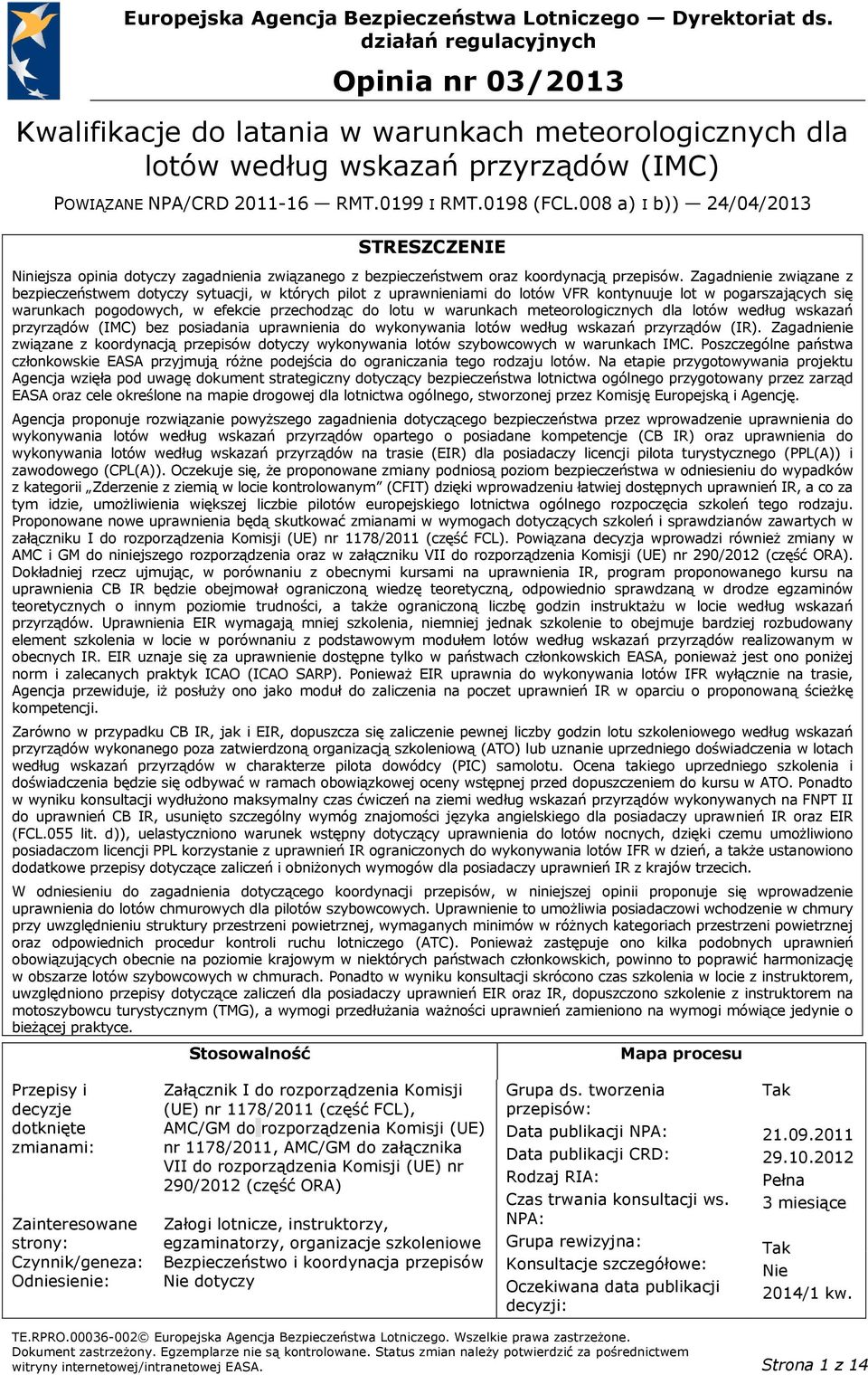 Zagadnienie związane z bezpieczeństwem dotyczy sytuacji, w których pilot z uprawnieniami do lotów VFR kontynuuje lot w pogarszających się warunkach pogodowych, w efekcie przechodząc do lotu w