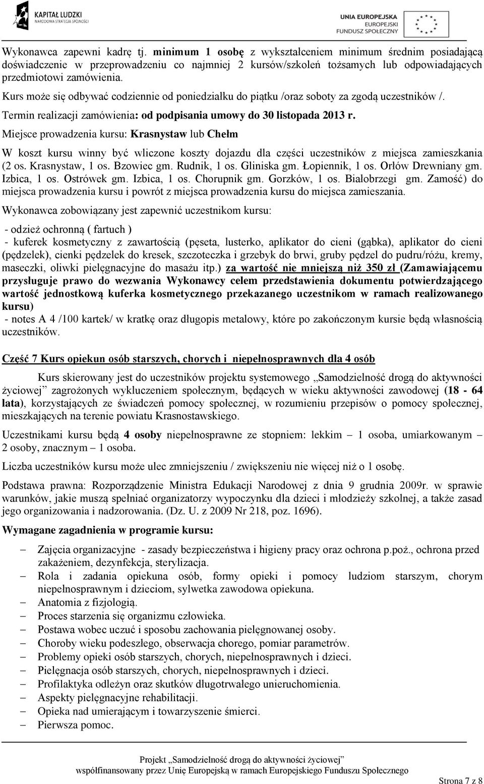 Ostrówek gm. Izbica, 1 os. Chorupnik gm. Gorzków, 1 os. Białobrzegi gm. Zamość) do miejsca prowadzenia kursu i powrót z miejsca prowadzenia kursu do miejsca zamieszania.