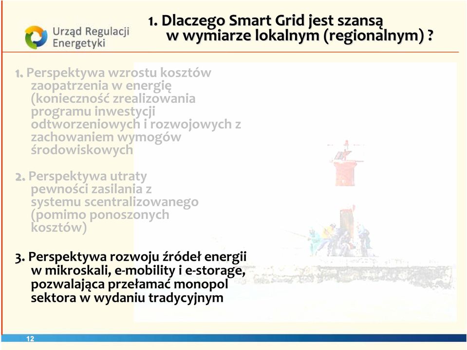 Perspektywa utraty pewności zasilania z systemu scentralizowanego (pomimo ponoszonych kosztów) 3.