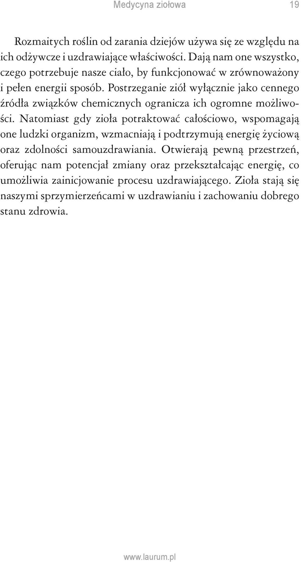 Postrzeganie ziół wyłącznie jako cennego źródła związków chemicznych ogranicza ich ogromne możliwości.