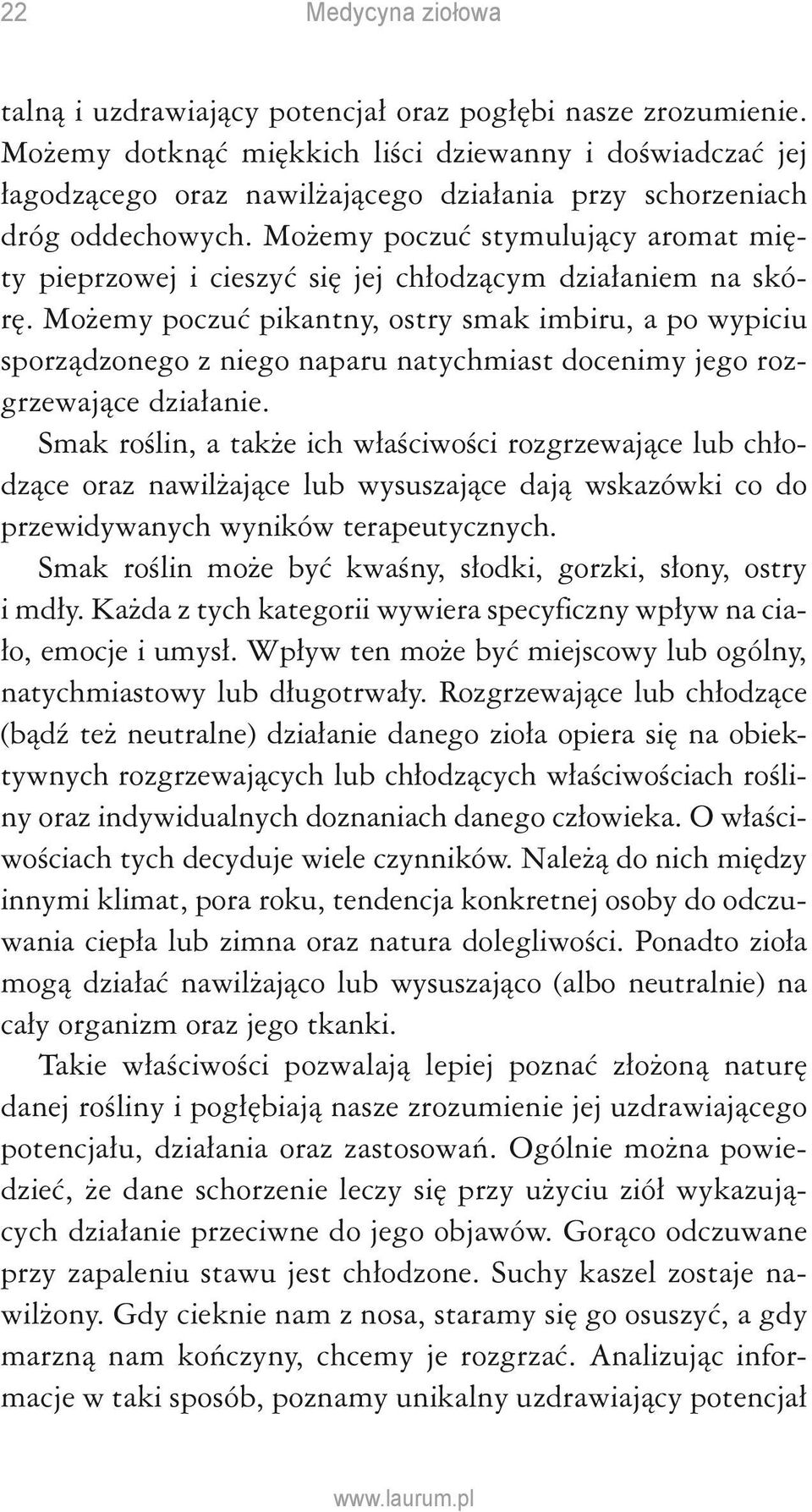 Możemy poczuć stymulujący aromat mięty pieprzowej i cieszyć się jej chłodzącym działaniem na skórę.