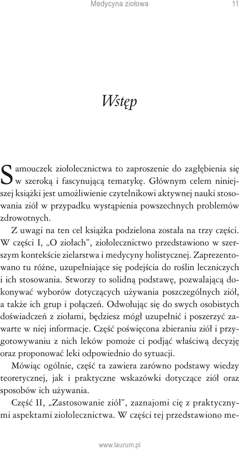 Z uwagi na ten cel książka podzielona została na trzy części. W części I, O ziołach, ziołolecznictwo przedstawiono w szerszym kontekście zielarstwa i medycyny holistycznej.