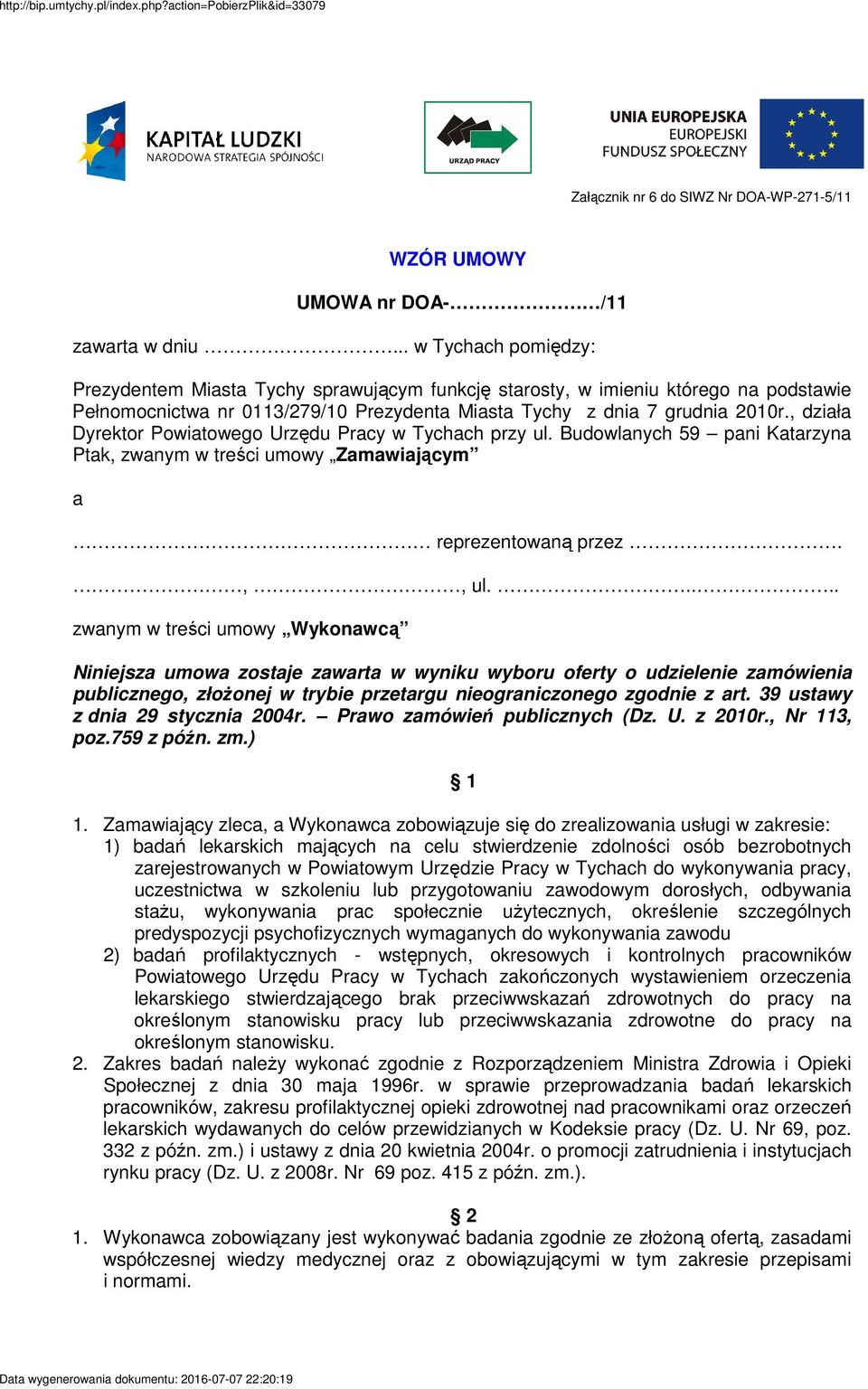 , działa Dyrektor Powiatowego Urzędu Pracy w Tychach przy ul. Budowlanych 59 pani Katarzyna Ptak, zwanym w treści umowy Zamawiającym a reprezentowaną przez.,, ul.