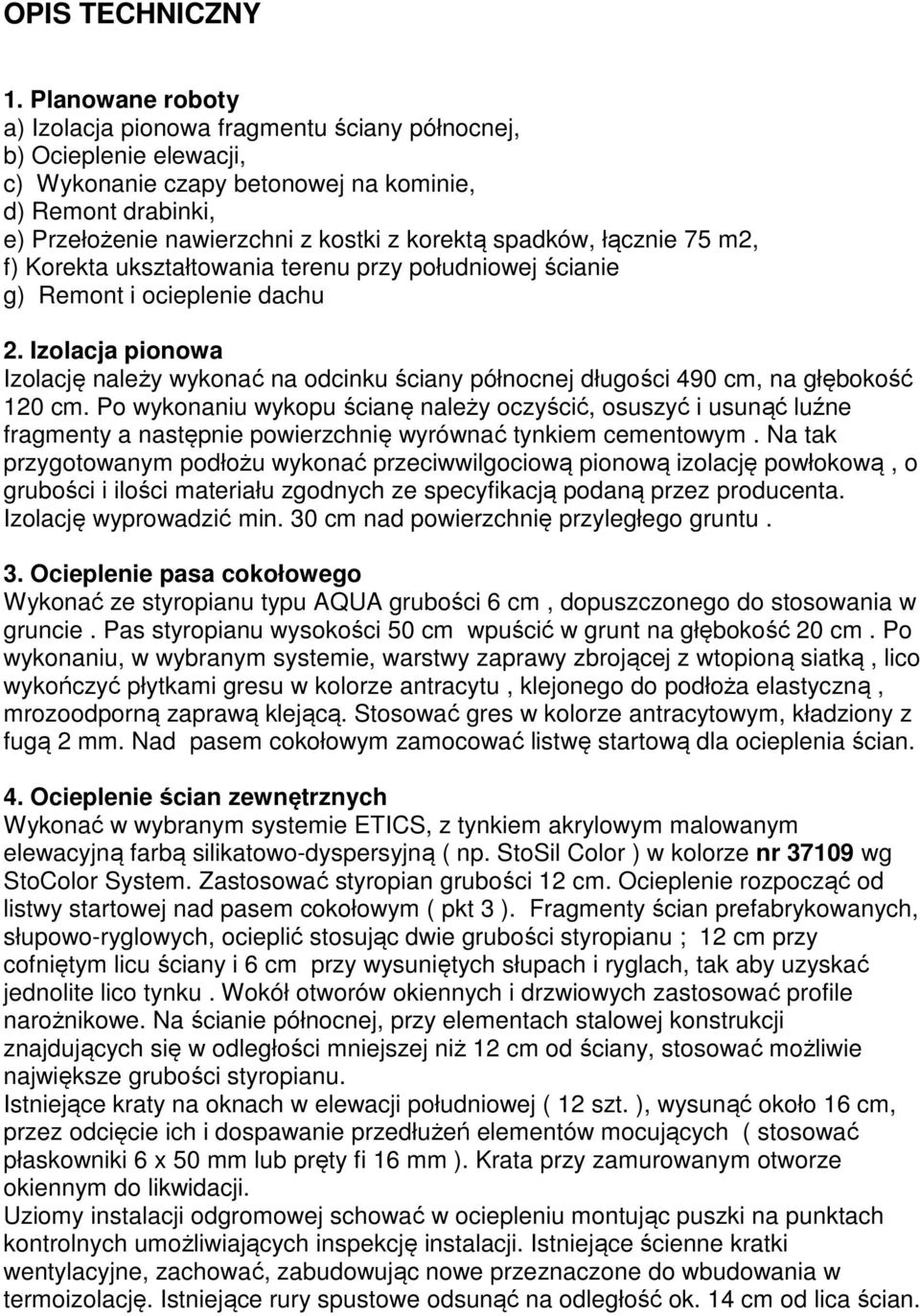 spadków, łącznie 75 m2, f) Korekta ukształtowania terenu przy południowej ścianie g) Remont i ocieplenie dachu 2.