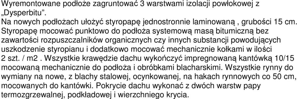 mocować mechanicznie kołkami w ilości 2 szt. / m2. Wszystkie krawędzie dachu wykończyć impregnowaną kantówką 10/15 mocowaną mechanicznie do podłoża i obróbkami blacharskimi.