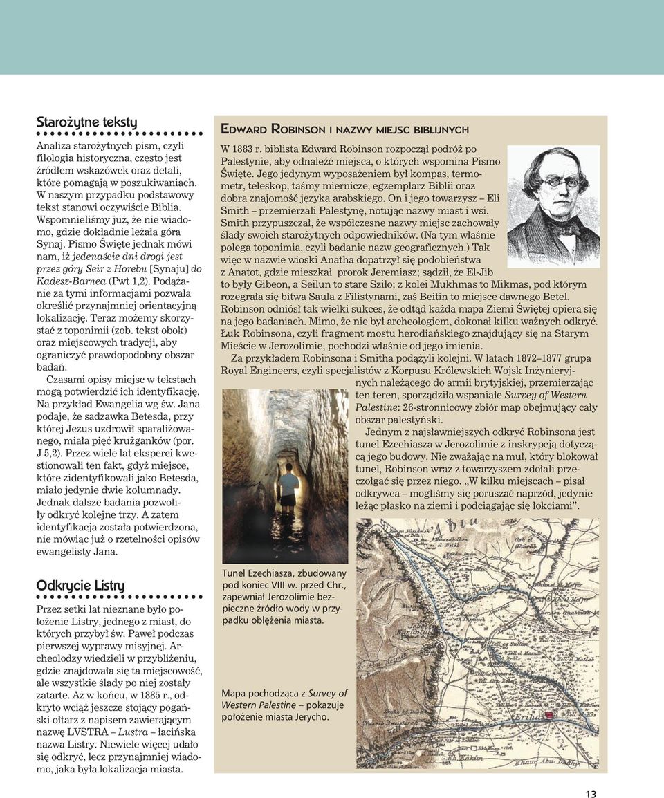 Pismo Święte jednak mówi nam, iż jedenaście dni drogi jest przez góry Seir z Horebu [Synaju] do Kadesz-Barnea (Pwt 1,2).