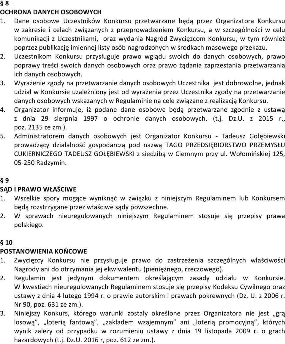 wydania Nagród Zwycięzcom Konkursu, w tym również poprzez publikację imiennej listy osób nagrodzonych w środkach masowego przekazu. 2.