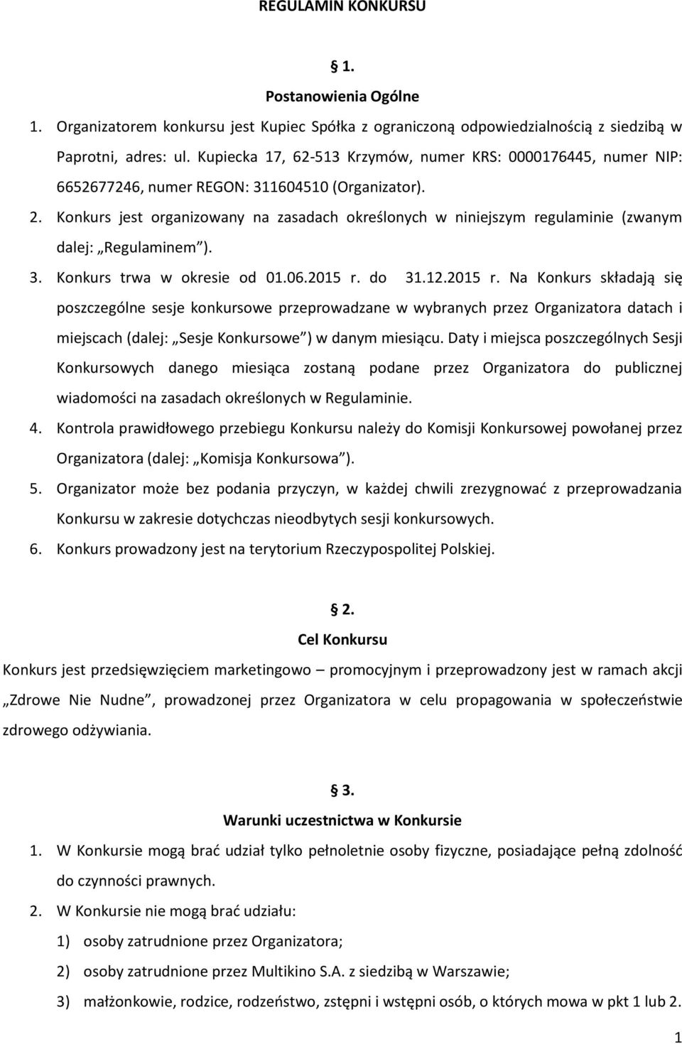 Konkurs jest organizowany na zasadach określonych w niniejszym regulaminie (zwanym dalej: Regulaminem ). 3. Konkurs trwa w okresie od 01.06.2015 r.