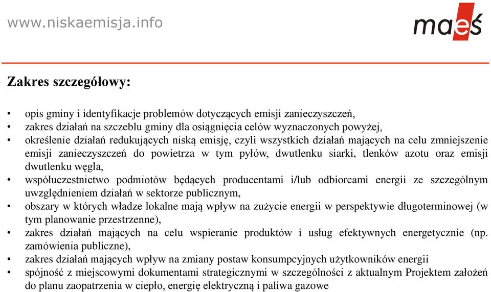 współuczestnictwo podmiotów będących producentami i/lub odbiorcami energii ze szczególnym uwzględnieniem działań w sektorze publicznym, obszary w których władze lokalne mają wpływ na zużycie energii