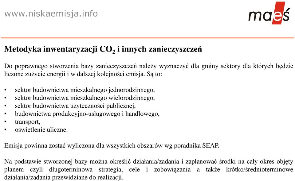 Są to: sektor budownictwa mieszkalnego jednorodzinnego, sektor budownictwa mieszkalnego wielorodzinnego, sektor budownictwa użyteczności publicznej, budownictwa produkcyjno-usługowego i