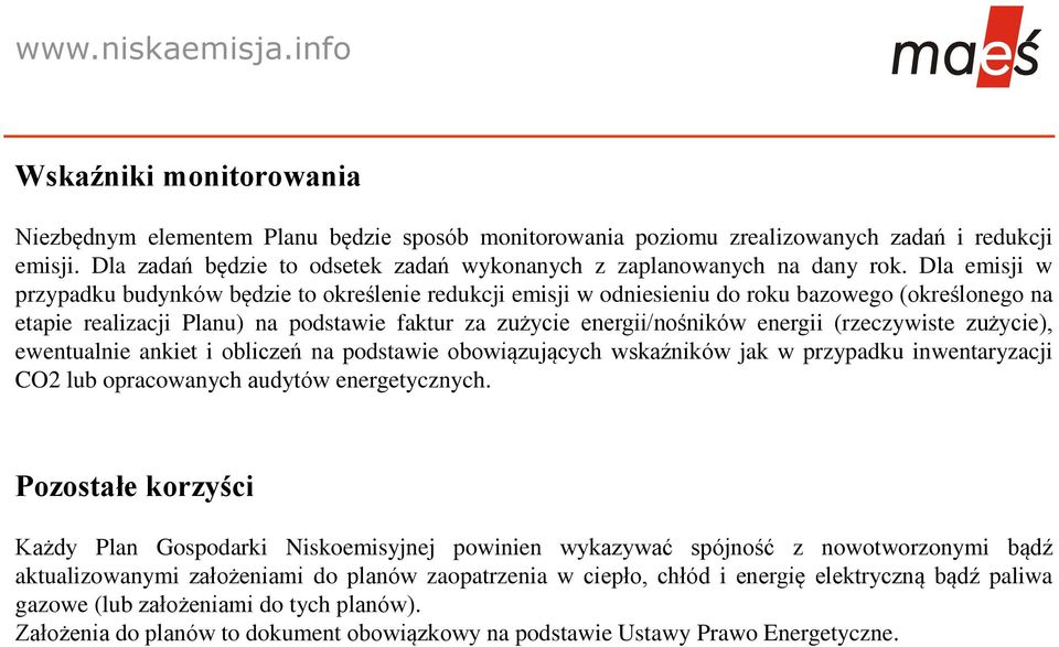 (rzeczywiste zużycie), ewentualnie ankiet i obliczeń na podstawie obowiązujących wskaźników jak w przypadku inwentaryzacji CO2 lub opracowanych audytów energetycznych.