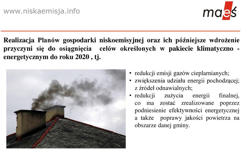 redukcji emisji gazów cieplarnianych; zwiększenia udziału energii pochodzącej; z źródeł odnawialnych; redukcji