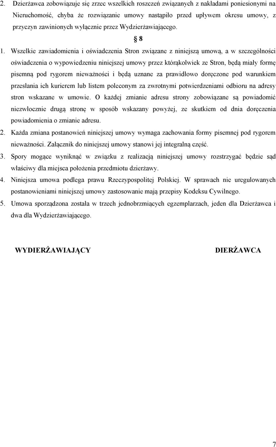 Wszelkie zawiadomienia i oświadczenia Stron związane z niniejszą umową, a w szczególności oświadczenia o wypowiedzeniu niniejszej umowy przez którąkolwiek ze Stron, będą miały formę pisemną pod