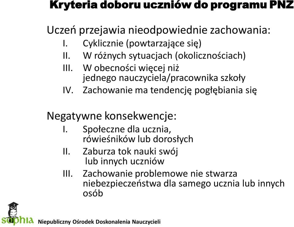 Zachowanie ma tendencję pogłębiania się Negatywne konsekwencje: I. Społeczne dla ucznia, II. III.