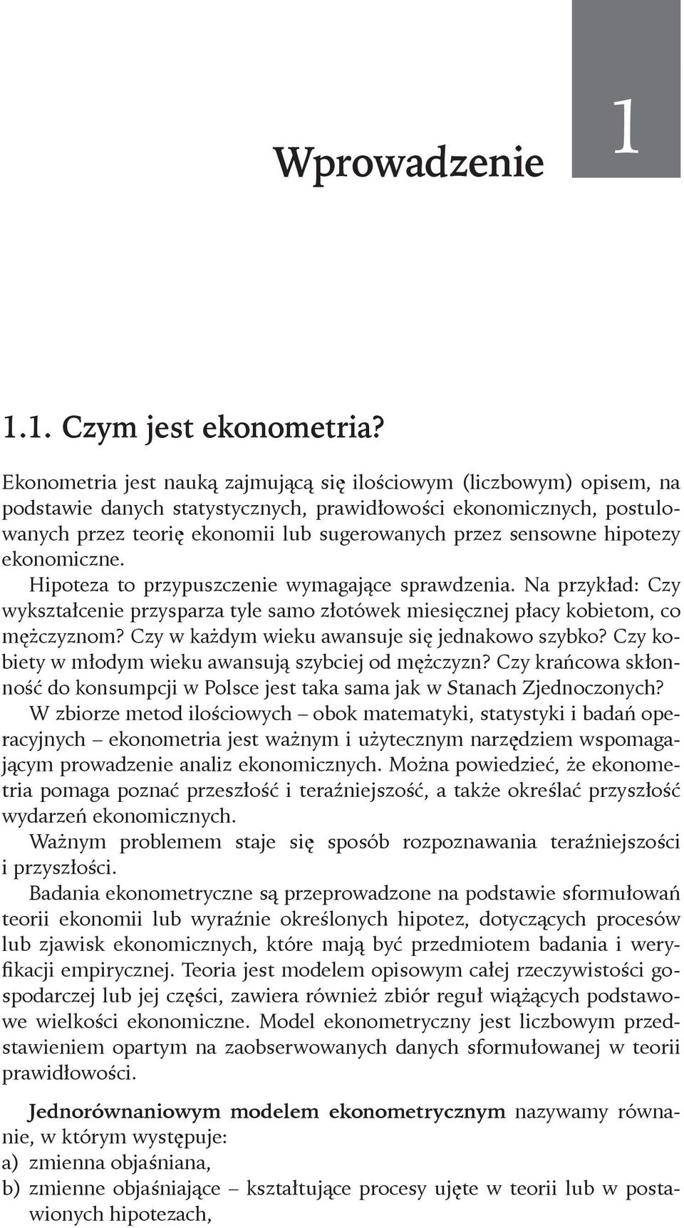 sugerowanych przez sensowne hipotezy ekonomiczne. Hipoteza to przypuszczenie wymagające sprawdzenia.