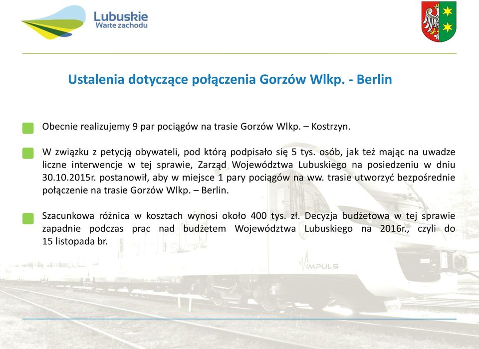 osób, jak też mając na uwadze liczne interwencje w tej sprawie, Zarząd Województwa Lubuskiego na posiedzeniu w dniu 30.10.2015r.