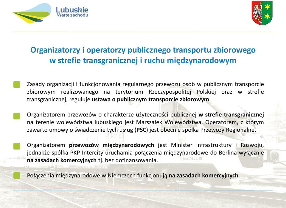 Organizatorem przewozów o charakterze użyteczności publicznej w strefie transgranicznej na terenie województwa lubuskiego jest Marszałek Województwa.