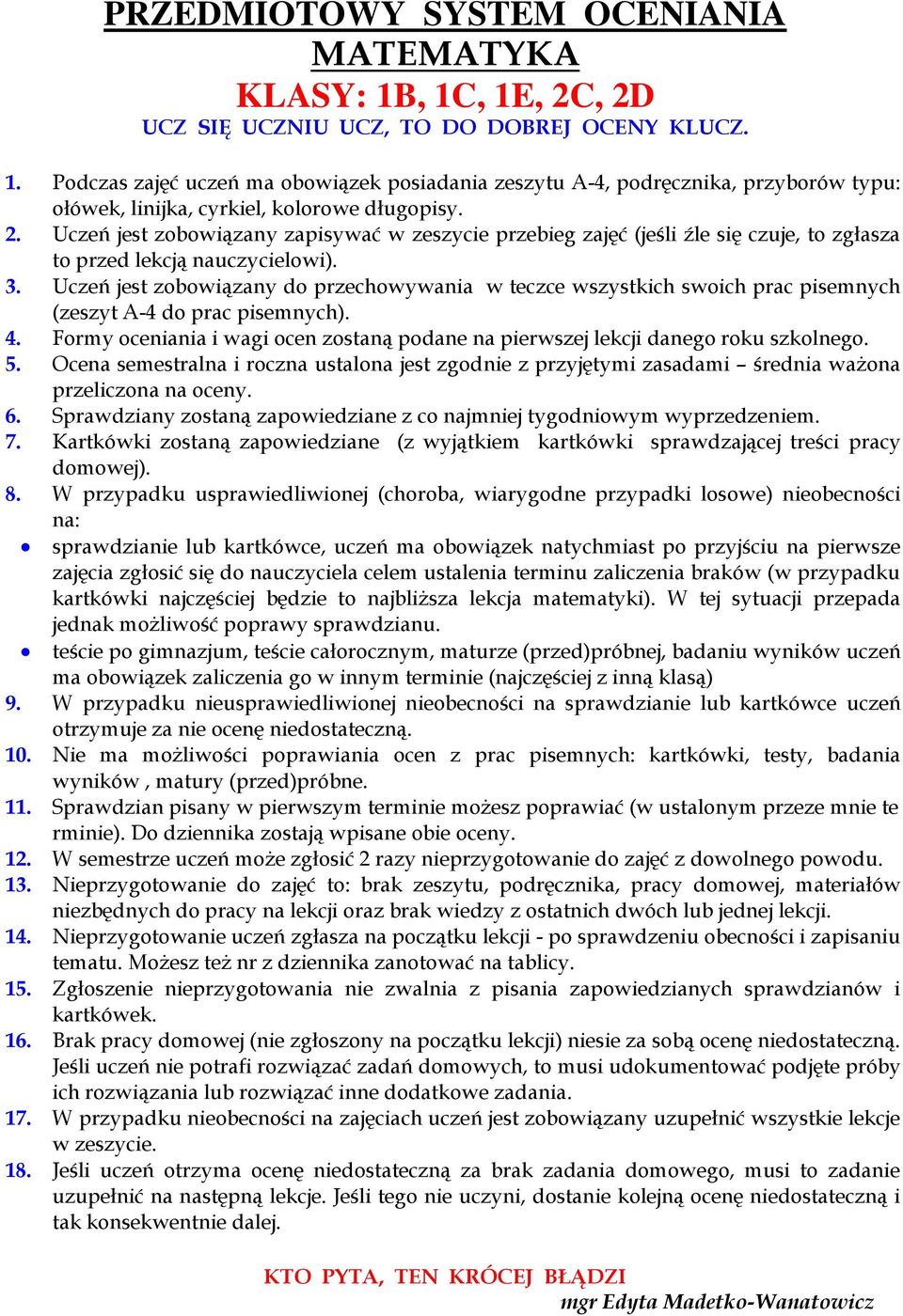 Uczeń jest zobowiązany do przechowywania w teczce wszystkich swoich prac pisemnych (zeszyt A-4 do prac pisemnych). 4.