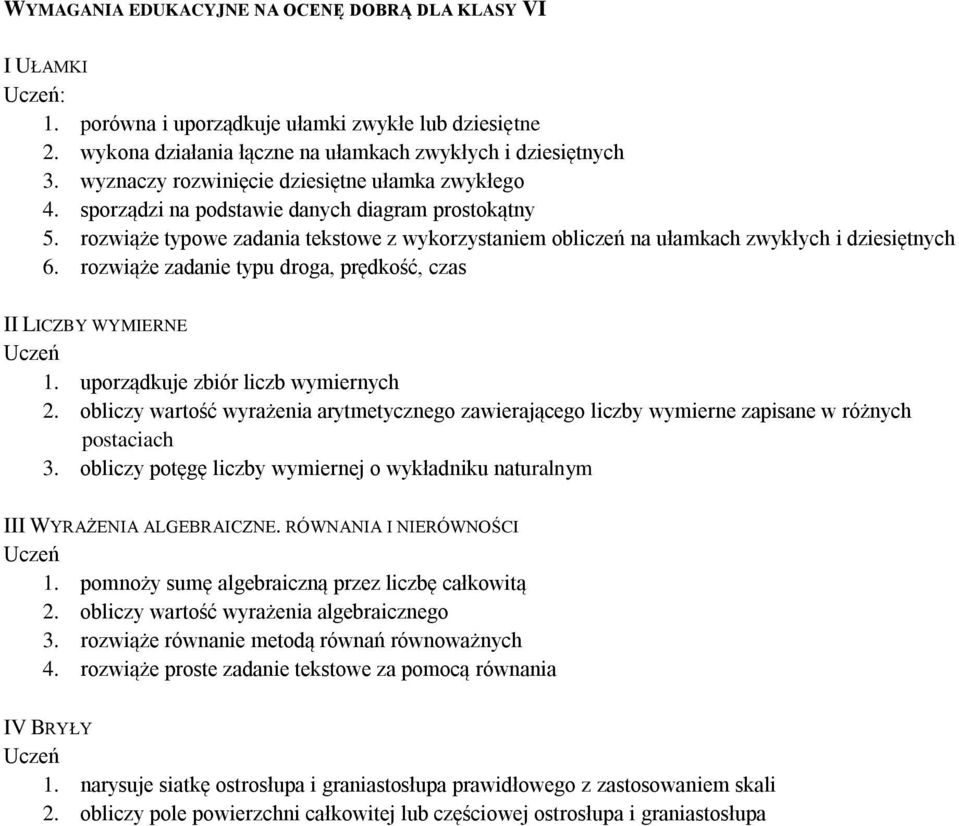 rozwiąże typowe zadania tekstowe z wykorzystaniem obliczeń na ułamkach zwykłych i dziesiętnych 6. rozwiąże zadanie typu droga, prędkość, czas II LICZBY WYMIERNE 1.