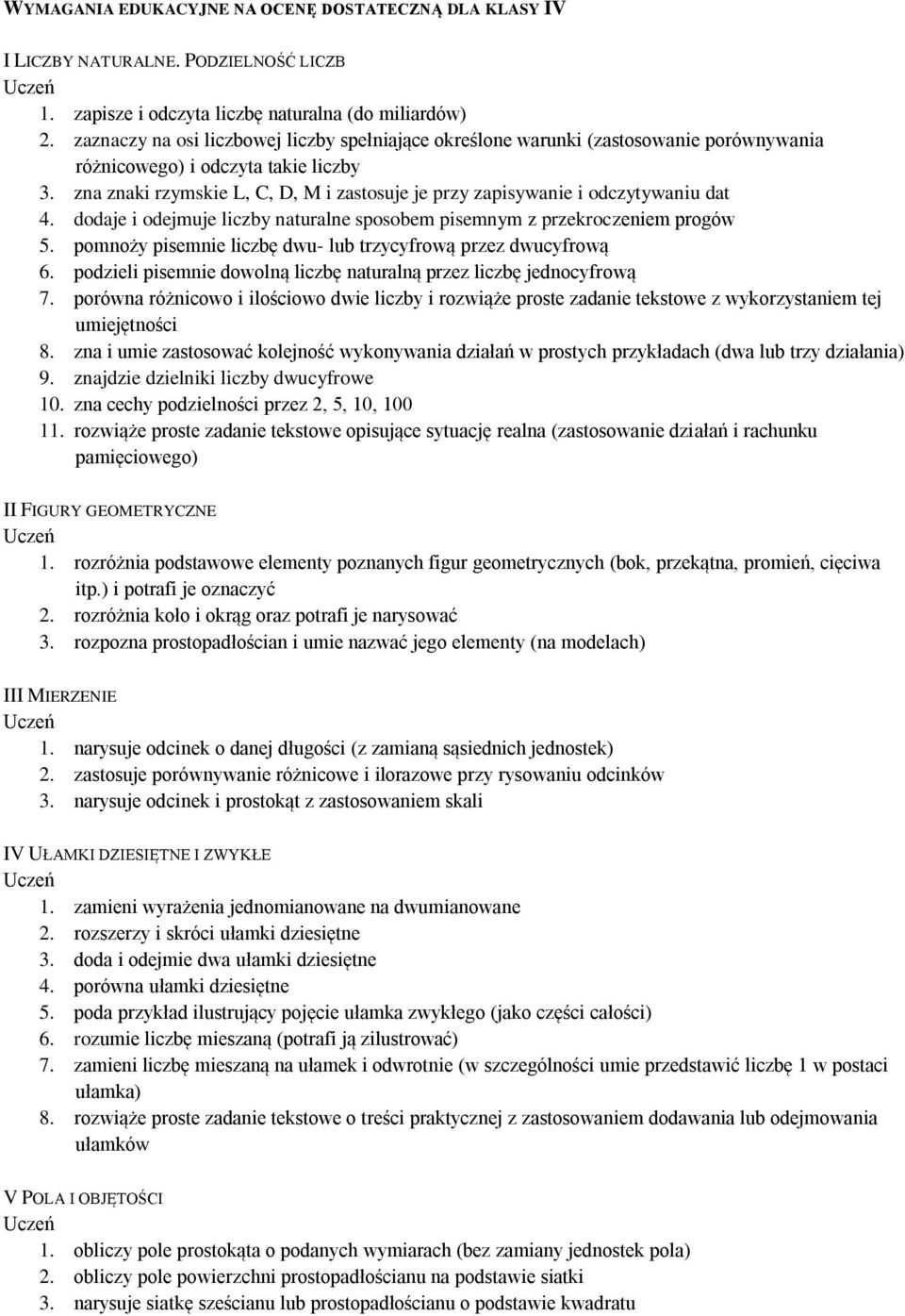 zna znaki rzymskie L, C, D, M i zastosuje je przy zapisywanie i odczytywaniu dat 4. dodaje i odejmuje liczby naturalne sposobem pisemnym z przekroczeniem progów 5.