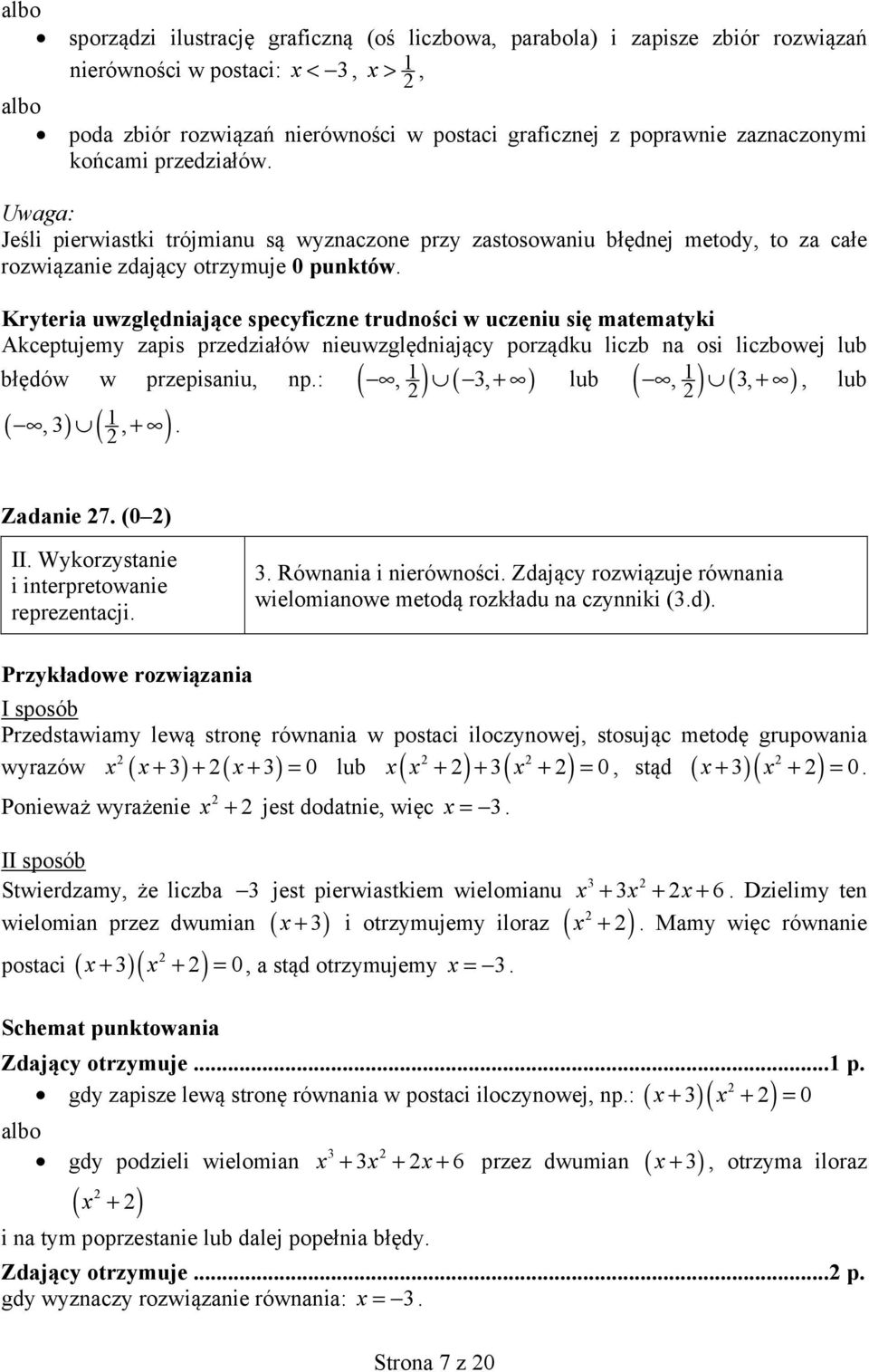 Kryteria uwzględniające specyficzne trudności w uczeniu się matematyki kceptujemy zapis przedziałów nieuwzględniający porządku liczb na osi liczbowej lub błędów w przepisaniu, np.