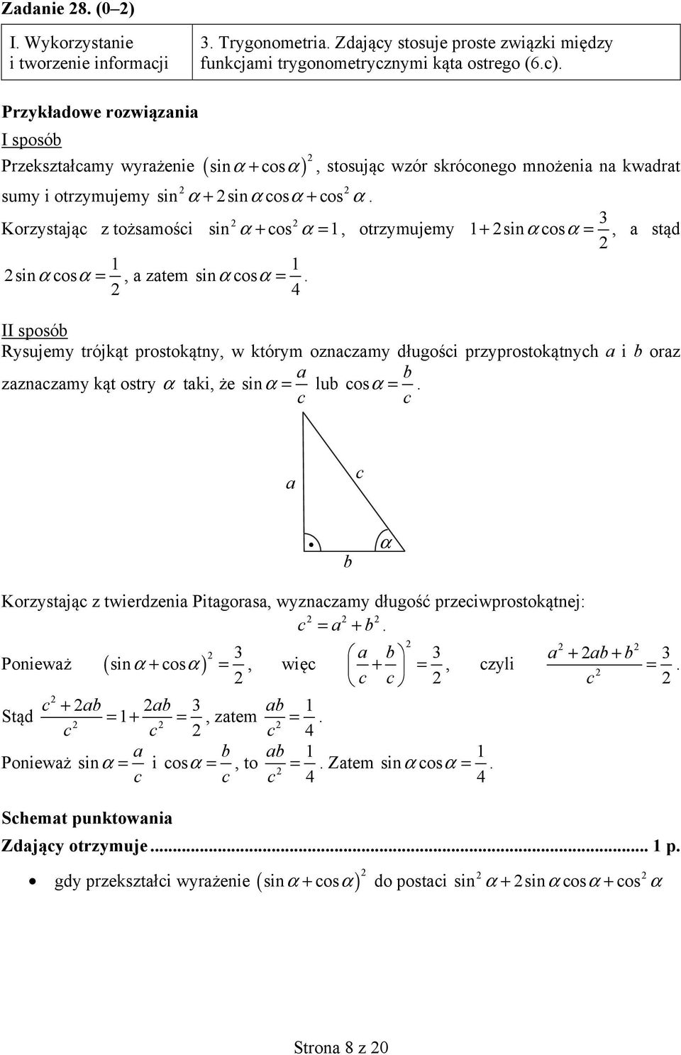 3 Korzystając z tożsamości sin α + cos α =, otrzymujemy + sinαcosα =, a stąd sinαcosα =, a zatem sinαcosα =.