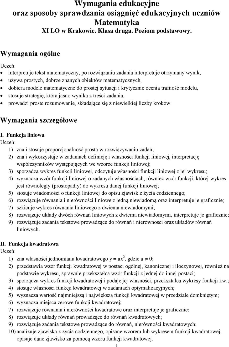 sytuacji i krytycznie ocenia trafność modelu, stosuje strategię, która jasno wynika z treści zadania, prowadzi proste rozumowanie, składające się z niewielkiej liczby kroków. Wymagania szczegółowe I.