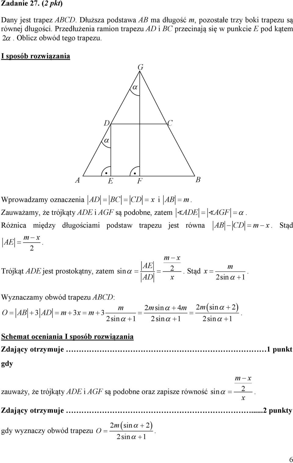 trapezu jest równa AB C m Stąd m AE m Trójkąt AE jest prostokątny, zatem sin AE A Stąd m sin 1 Wyznaczamy obwód trapezu ABC: m msin 4m msin O AB 3 A m 3 m 3 sin 1 sin 1 sin 1 Schemat