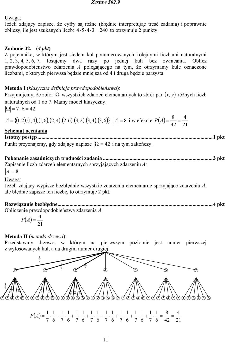 Oblicz prawdopodobieństwo zdarzenia polegającego na tym, że otrzymamy kule oznaczone liczbami, z których pierwsza będzie mniejsza od 4 i druga będzie parzysta.