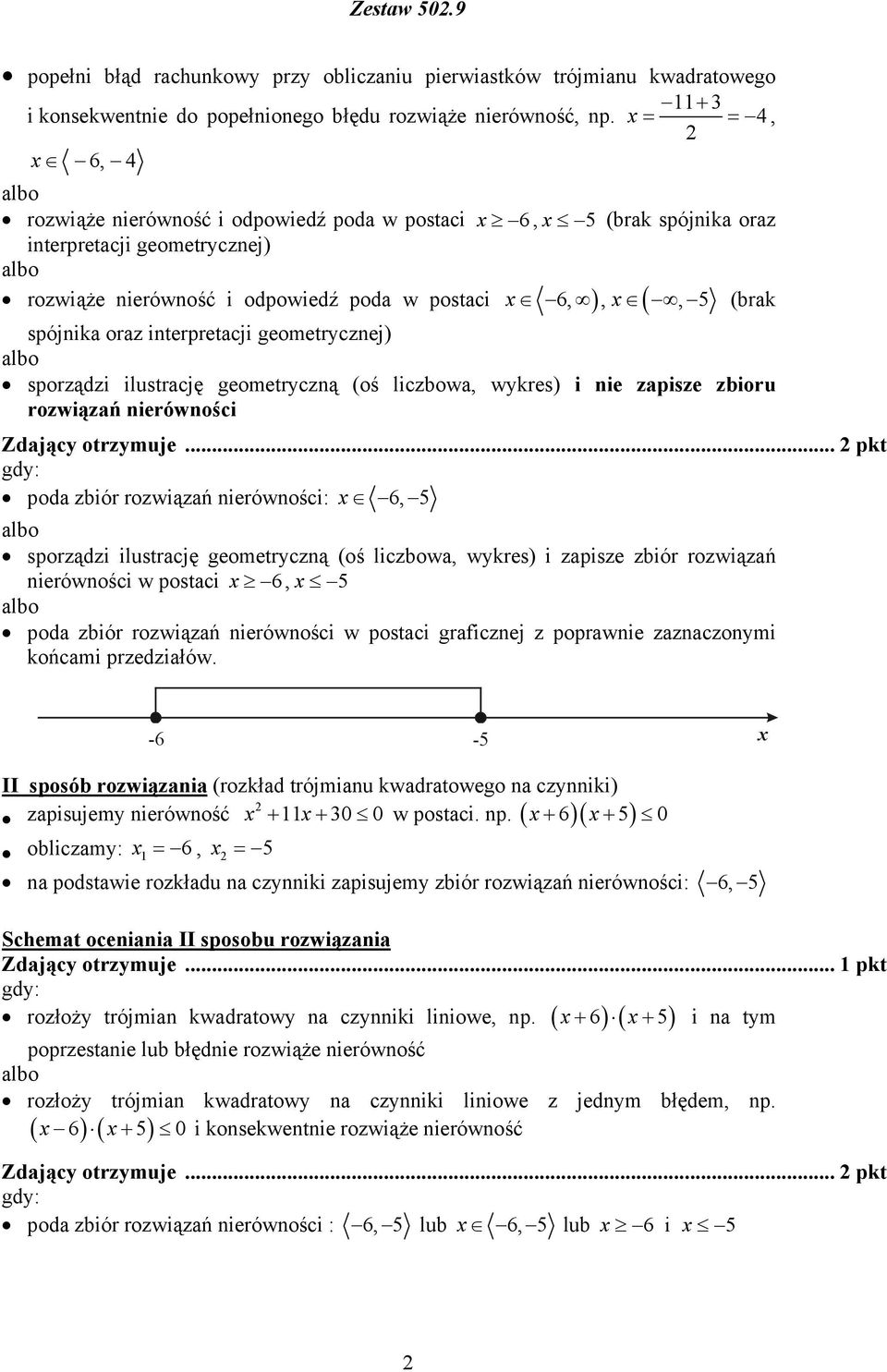 geometrycznej) sporządzi ilustrację geometryczną (oś liczbowa, wykres) i nie zapisze zbioru rozwiązań nierówności Zdający otrzymuje.