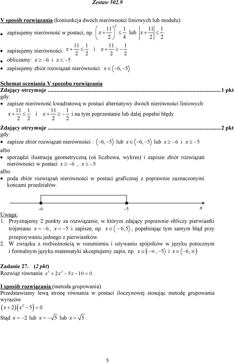 .. pkt zapisze nierówność kwadratową w postaci alternatywy dwóch nierówności liniowych: x i x i na tym poprzestanie lub dalej popełni błędy Zdający otrzymuje.