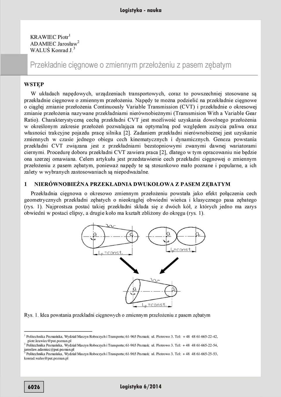 Napędy te można podzielić na przekładnie cięgnowe o ciągłej zmianie przełożenia Continuously Variable Transmission (CVT) i przekładnie o okresowej zmianie przełożenia nazywane przekładniami