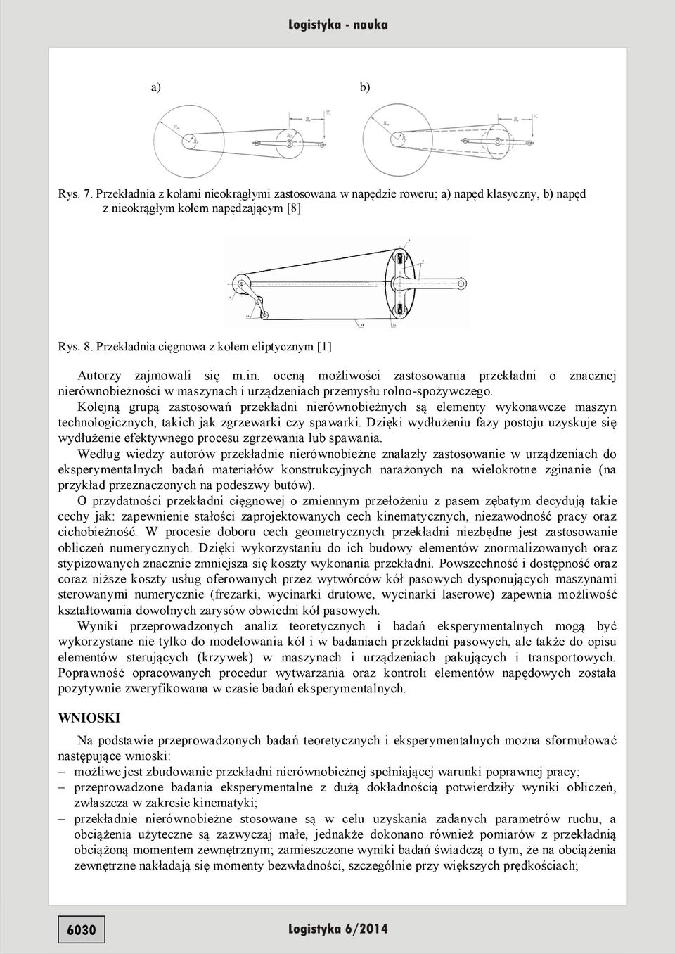 Kolejną grupą zastosowań przekładni nierównobieżnych są elementy wykonawcze maszyn technologicznych, takich jak zgrzewarki czy spawarki.