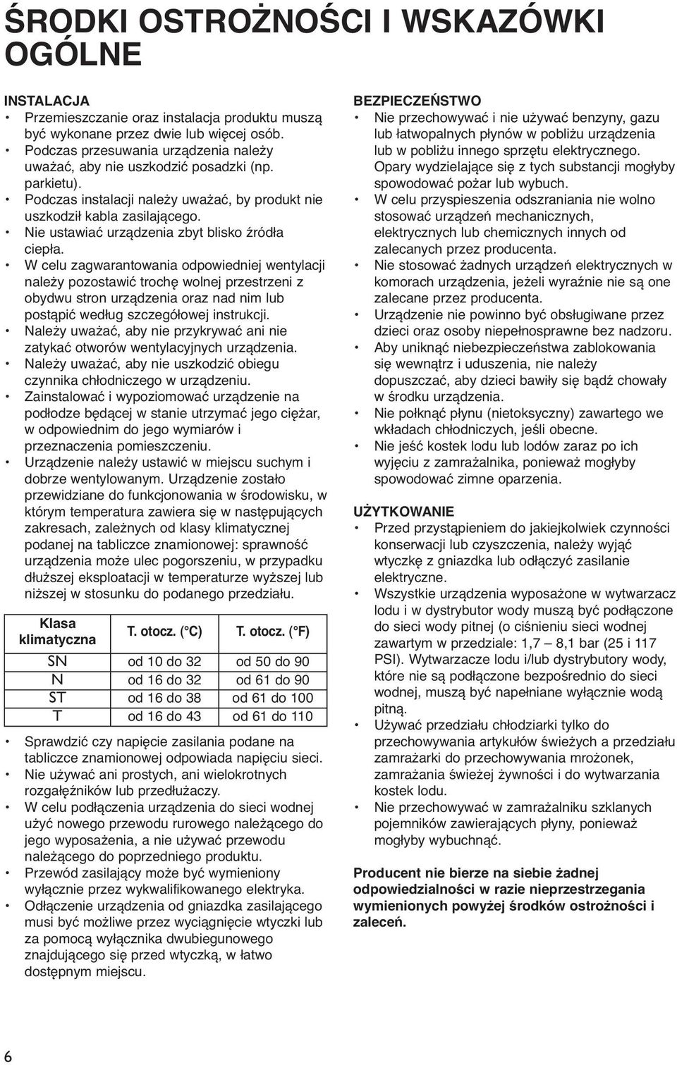 Nie ustawiać urządzenia zbyt blisko źródła ciepła.