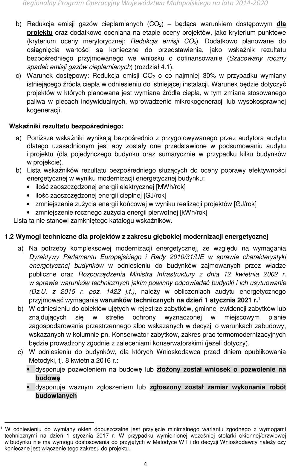 Dodatkowo planowane do osiągnięcia wartości są konieczne do przedstawienia, jako wskaźnik rezultatu bezpośredniego przyjmowanego we wniosku o dofinansowanie (Szacowany roczny spadek emisji gazów