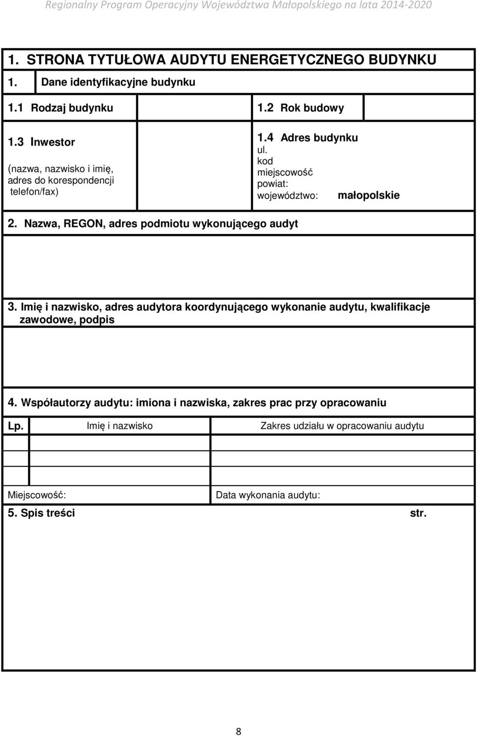 Nazwa, REGON, adres podmiotu wykonującego audyt 3. Imię i nazwisko, adres audytora koordynującego wykonanie audytu, kwalifikacje zawodowe, podpis 4.