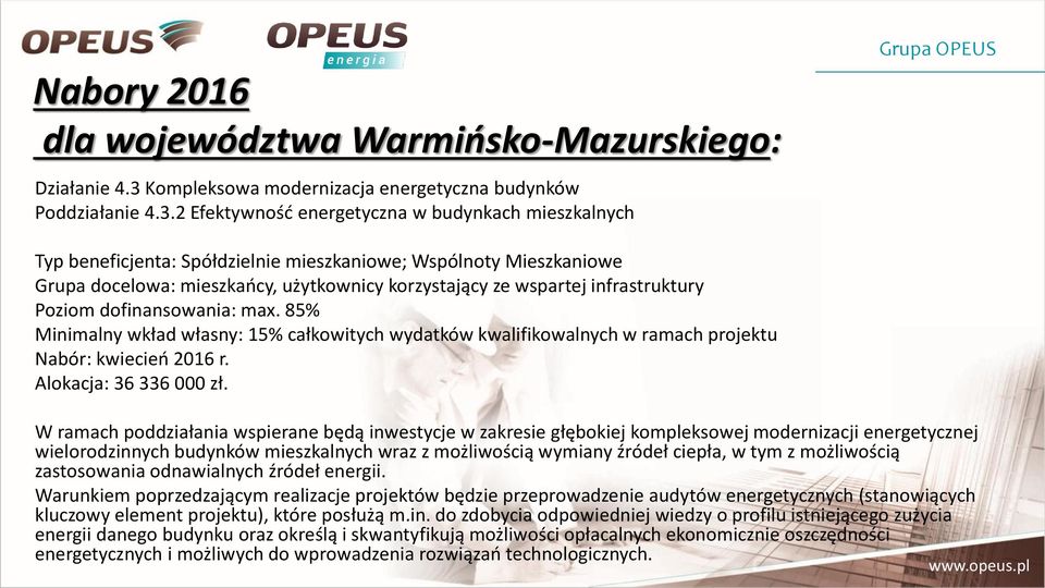 2 Efektywność energetyczna w budynkach mieszkalnych Grupa OPEUS Typ beneficjenta: Spółdzielnie mieszkaniowe; Wspólnoty Mieszkaniowe Grupa docelowa: mieszkańcy, użytkownicy korzystający ze wspartej