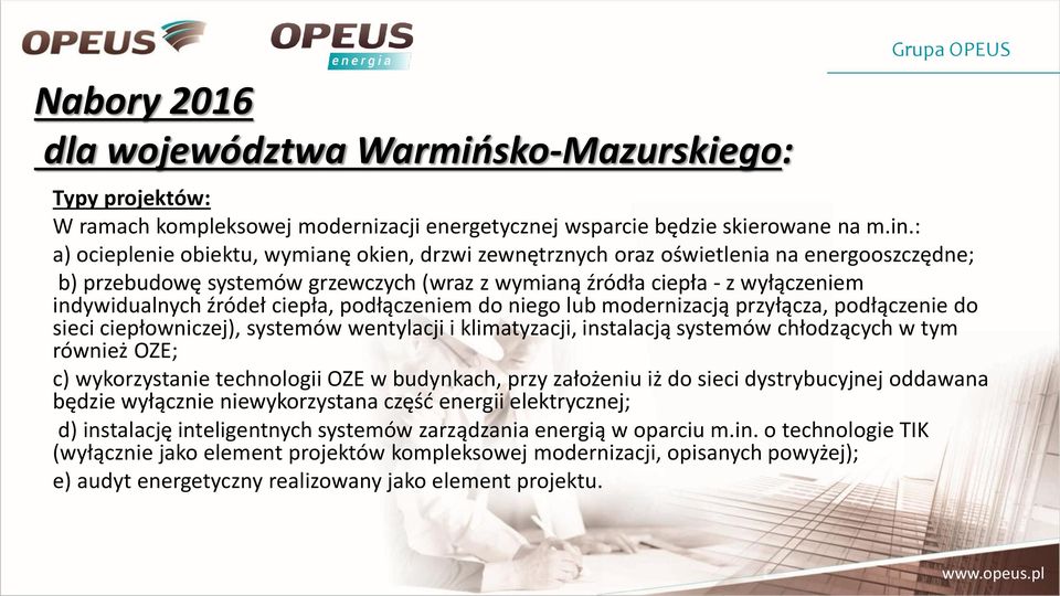 ciepła, podłączeniem do niego lub modernizacją przyłącza, podłączenie do sieci ciepłowniczej), systemów wentylacji i klimatyzacji, instalacją systemów chłodzących w tym również OZE; c) wykorzystanie