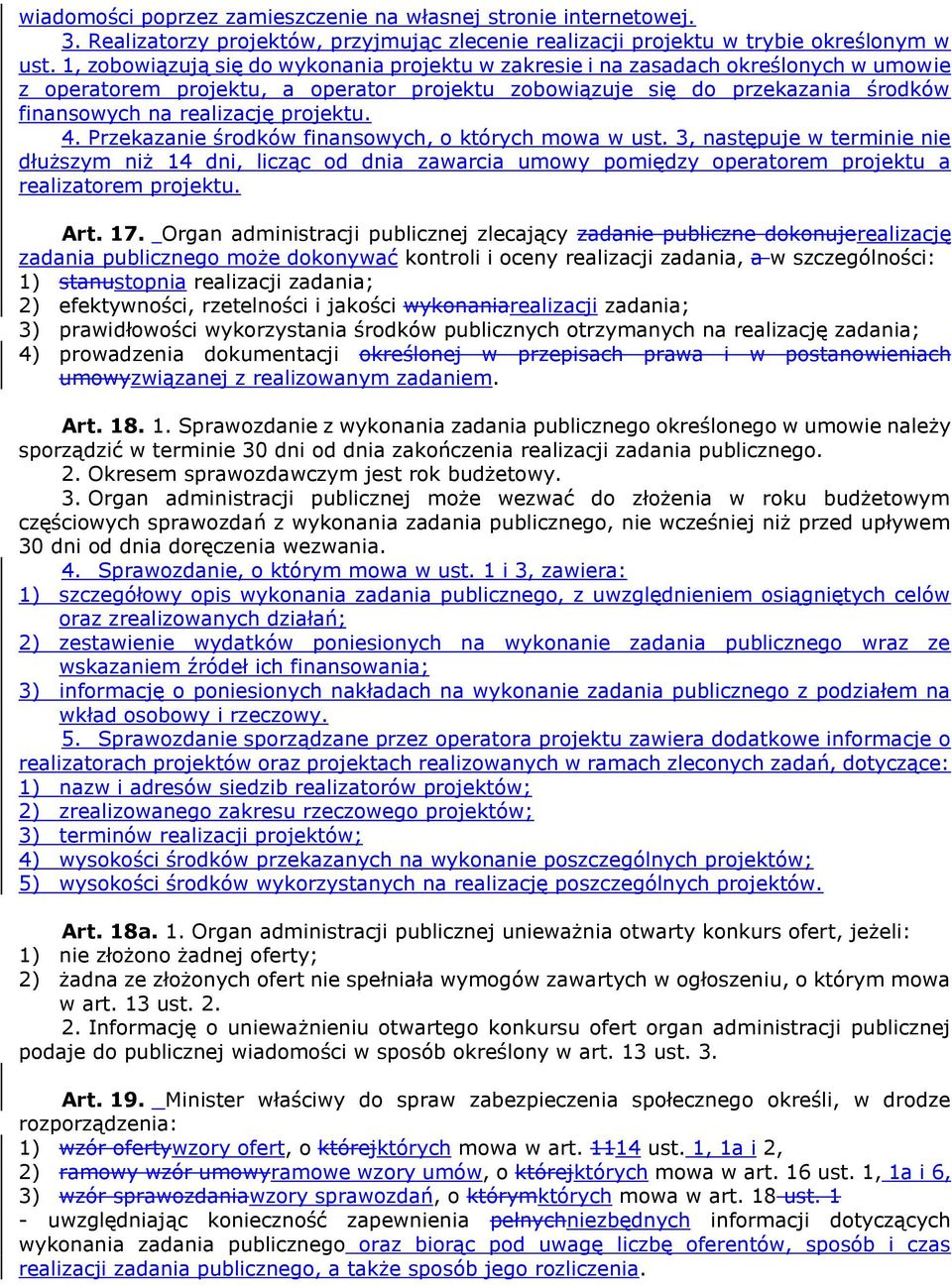 projektu. 4. Przekazanie środków finansowych, o których mowa w ust. 3, następuje w terminie nie dłuższym niż 14 dni, licząc od dnia zawarcia umowy pomiędzy operatorem projektu a realizatorem projektu.