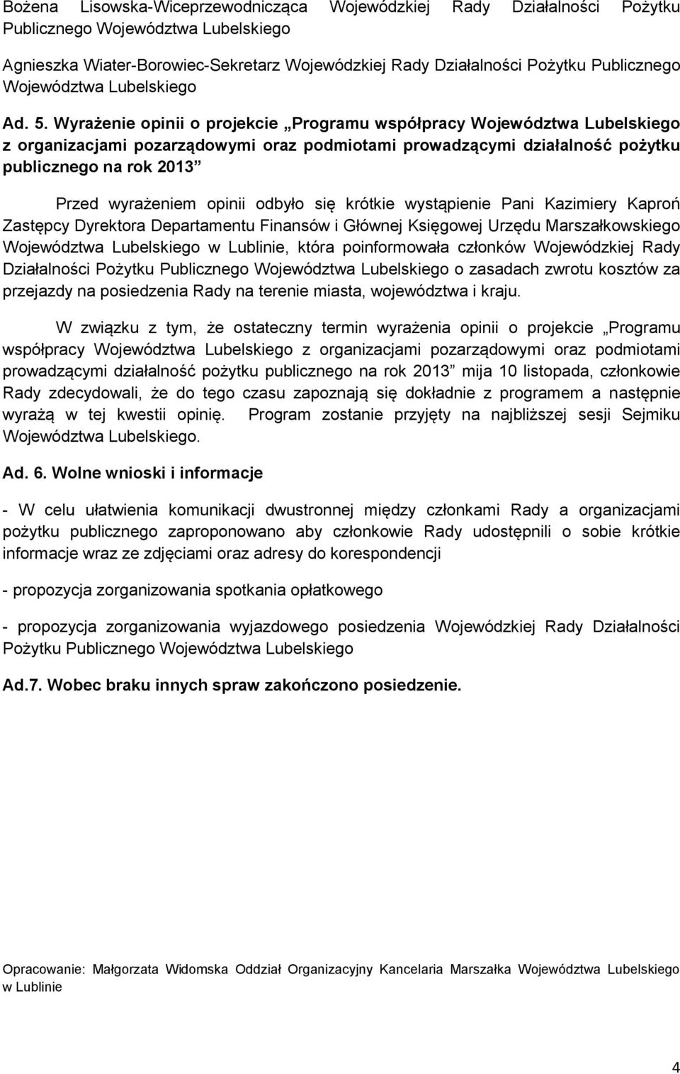 wystąpienie Pani Kazimiery Kaproń Zastępcy Dyrektora Departamentu Finansów i Głównej Księgowej Urzędu Marszałkowskiego w Lublinie, która poinformowała członków Wojewódzkiej Rady Działalności Pożytku