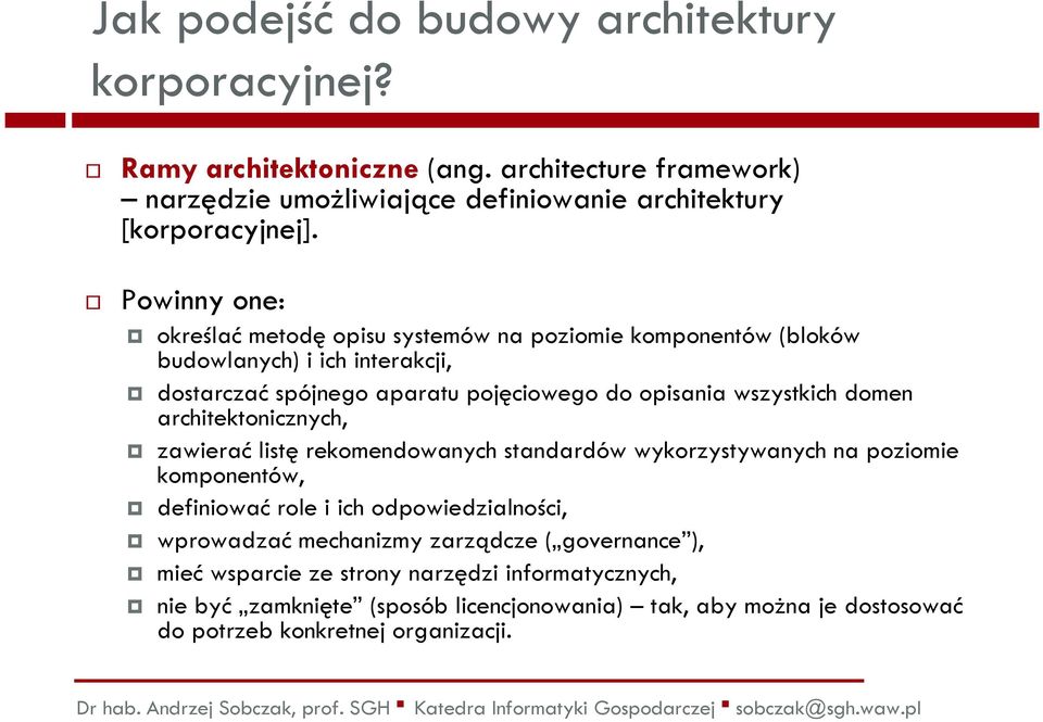 domen architektonicznych, zawieraćlistęrekomendowanych standardów wykorzystywanych na poziomie komponentów, definiować role i ich odpowiedzialności, wprowadzać mechanizmy