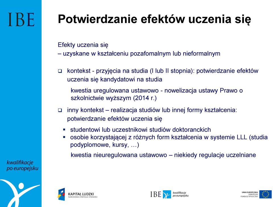 r.) inny kontekst realizacja studiów lub innej formy kształcenia: potwierdzanie efektów uczenia się studentowi lub uczestnikowi studiów doktoranckich