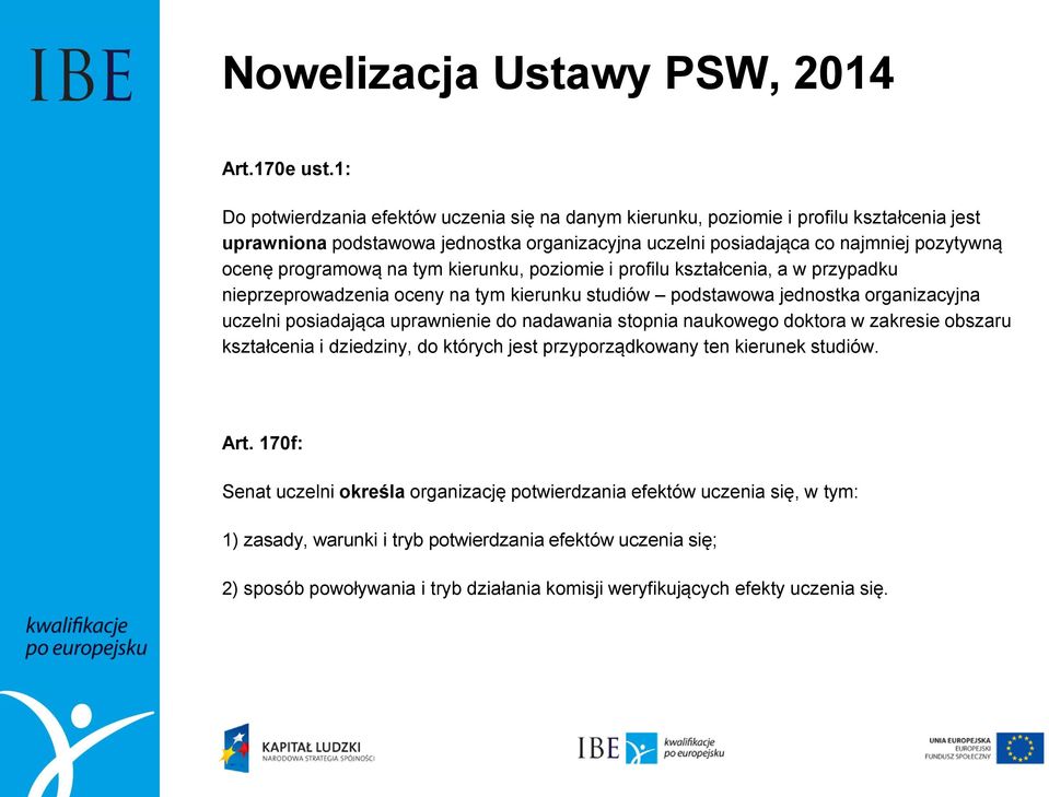 programową na tym kierunku, poziomie i profilu kształcenia, a w przypadku nieprzeprowadzenia oceny na tym kierunku studiów podstawowa jednostka organizacyjna uczelni posiadająca uprawnienie do