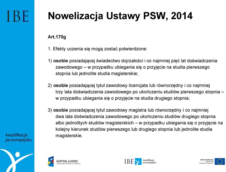 stopnia lub jednolite studia magisterskie; 2) osobie posiadającej tytuł zawodowy licencjata lub równorzędny i co najmniej trzy lata doświadczenia zawodowego po ukończeniu studiów pierwszego stopnia w