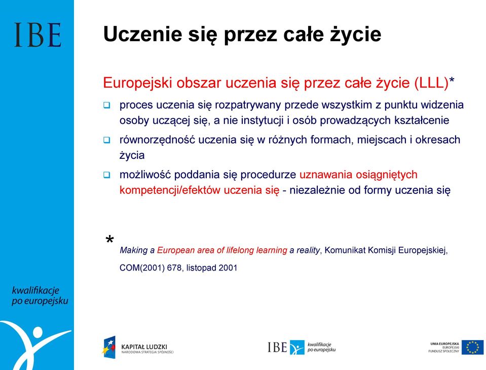 miejscach i okresach życia możliwość poddania się procedurze uznawania osiągniętych kompetencji/efektów uczenia się - niezależnie od