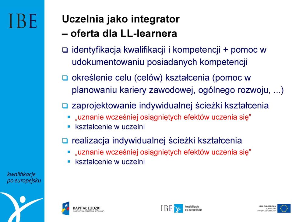 ..) zaprojektowanie indywidualnej ścieżki kształcenia uznanie wcześniej osiągniętych efektów uczenia się kształcenie w