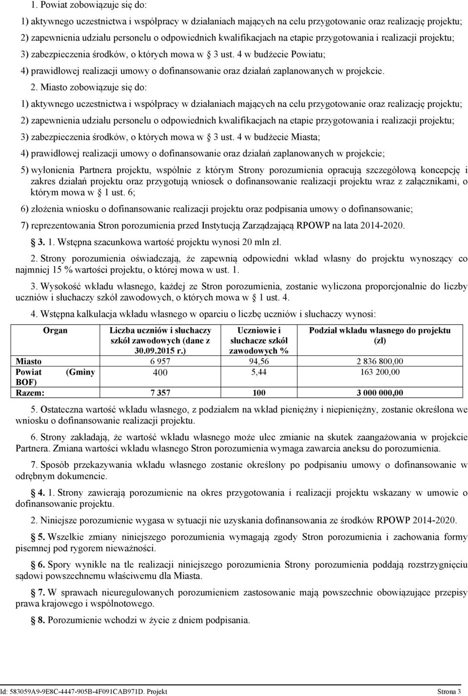 4 w budżecie Powiatu; 4) prawidłowej realizacji umowy o dofinansowanie oraz działań zaplanowanych w projekcie. 2.