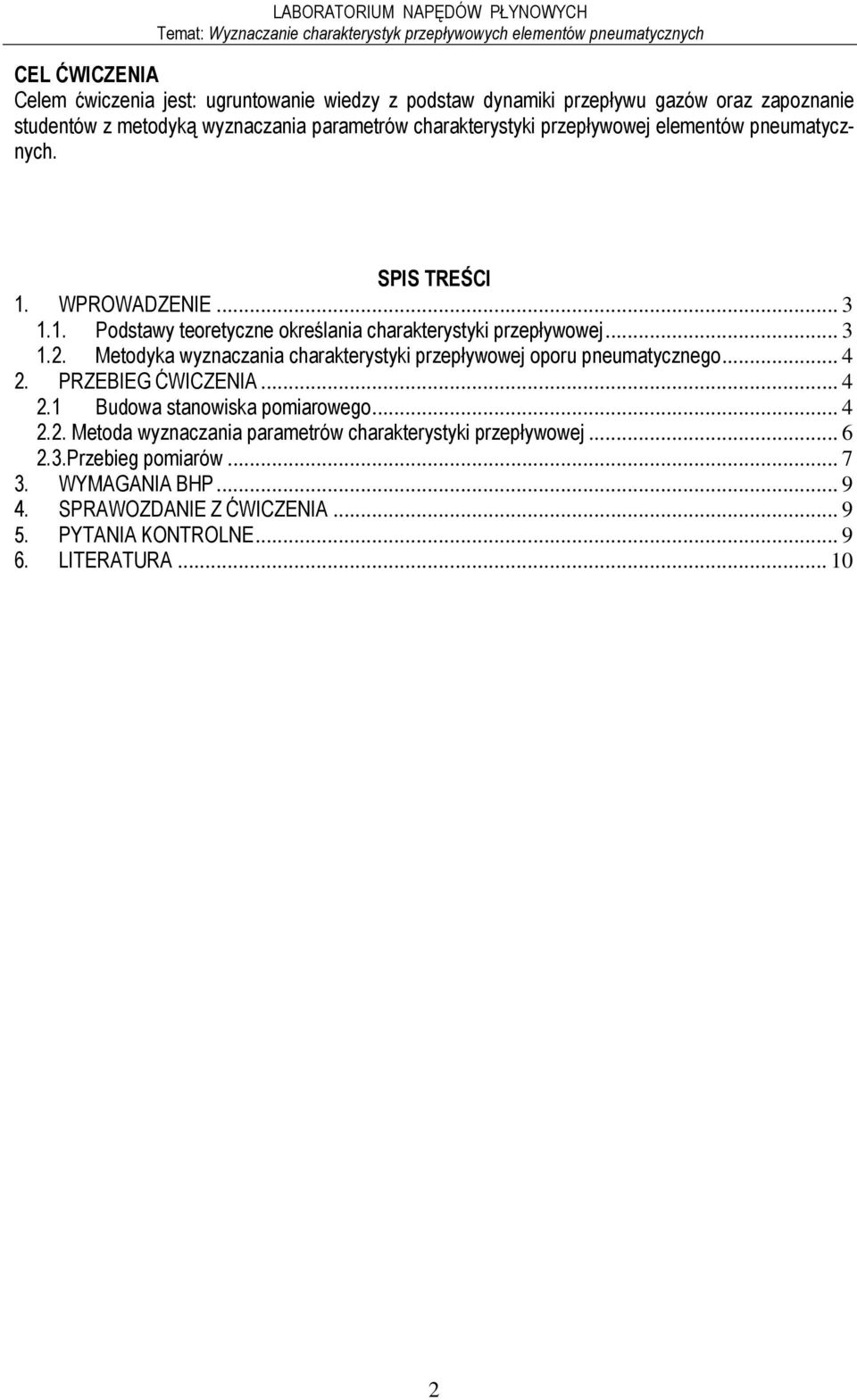 .. 4. PRZEBIEG ĆWICZENIA... 4. Budowa stanowiska poiarowego... 4.. Metoda wyznaczania paraetrów charakterystyki przepływowej... 6.3.Przebieg poiarów... 7 3.