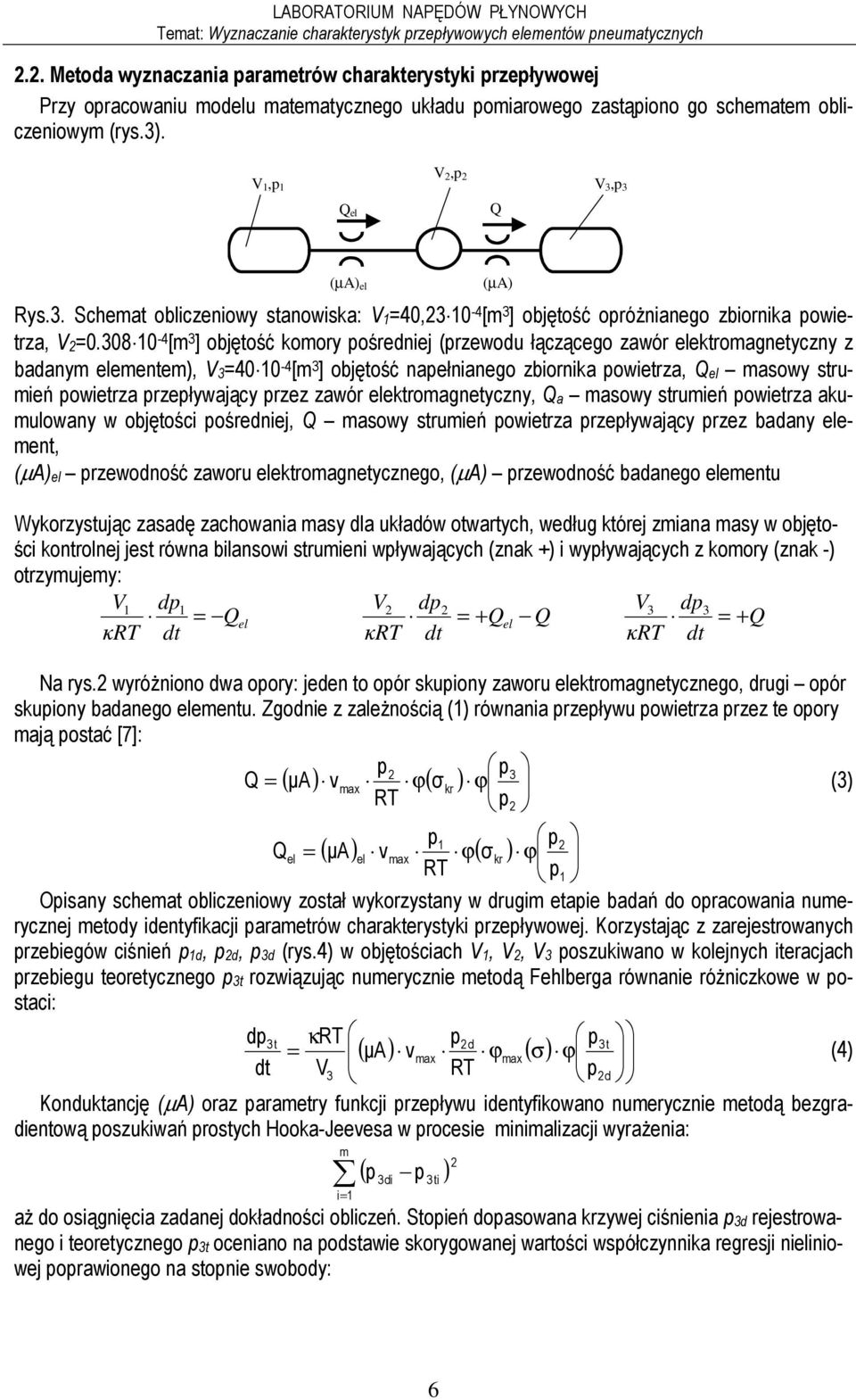 308 0-4 [ 3 ] objętość koory pośredniej (przewodu łączącego zawór elektroagnetyczny z badany eleente, V340 0-4 [ 3 ] objętość napełnianego zbiornika powietrza, Qel asowy struień powietrza